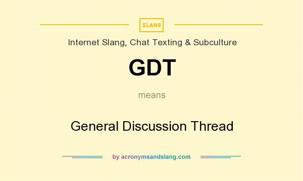 What does GDT mean? It stands for General Discussion Thread