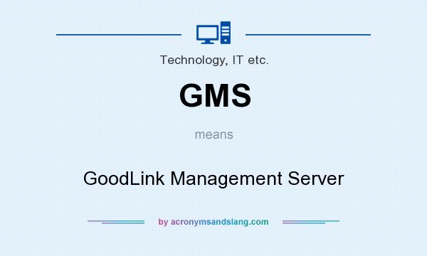 What does GMS mean? It stands for GoodLink Management Server
