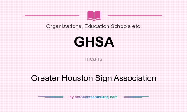 What does GHSA mean? It stands for Greater Houston Sign Association
