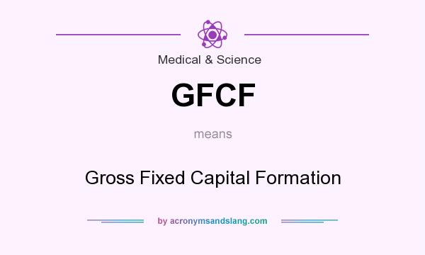 What does GFCF mean? It stands for Gross Fixed Capital Formation