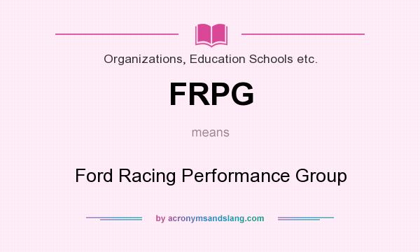 What does FRPG mean? It stands for Ford Racing Performance Group