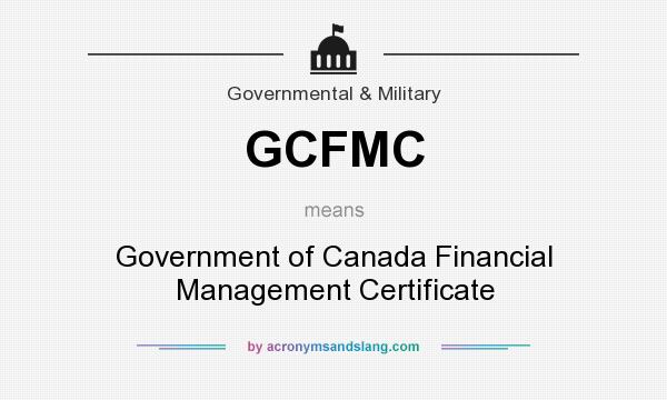 What does GCFMC mean? It stands for Government of Canada Financial Management Certificate