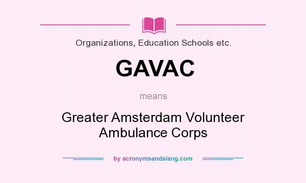 What does GAVAC mean? It stands for Greater Amsterdam Volunteer Ambulance Corps