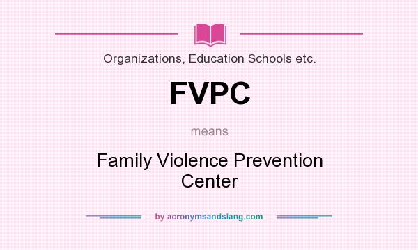 What does FVPC mean? It stands for Family Violence Prevention Center
