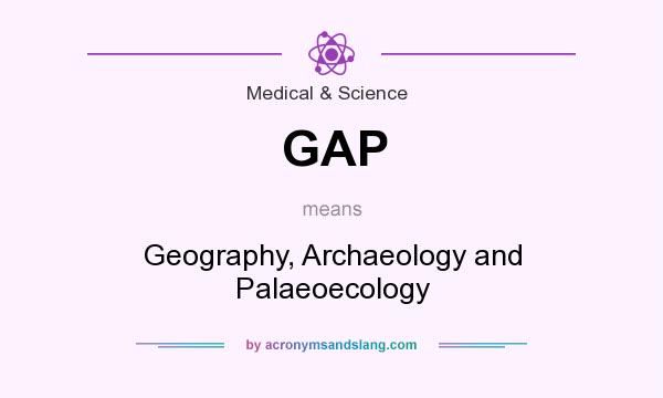 What does GAP mean? It stands for Geography, Archaeology and Palaeoecology