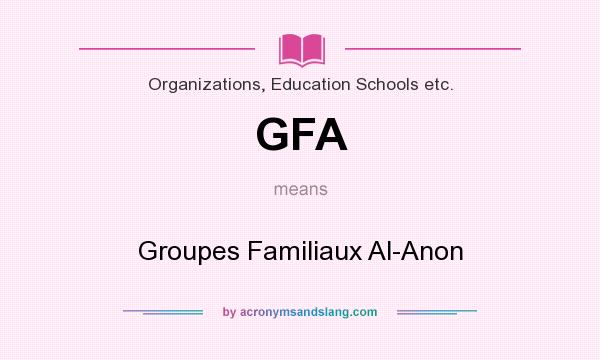 What does GFA mean? It stands for Groupes Familiaux Al-Anon