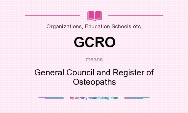What does GCRO mean? It stands for General Council and Register of Osteopaths