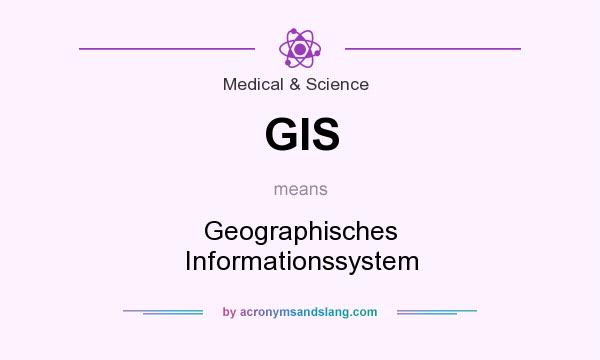What does GIS mean? It stands for Geographisches Informationssystem