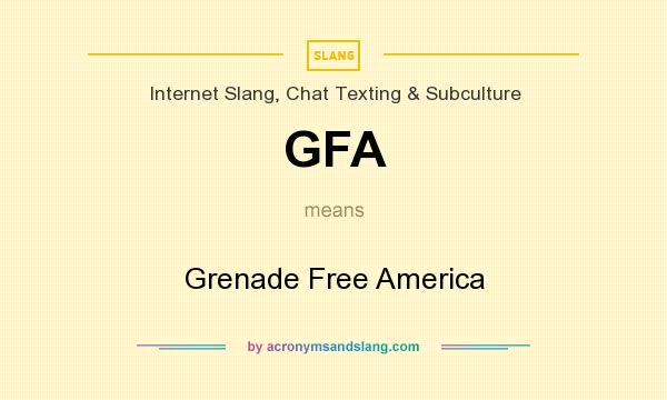 What does GFA mean? It stands for Grenade Free America