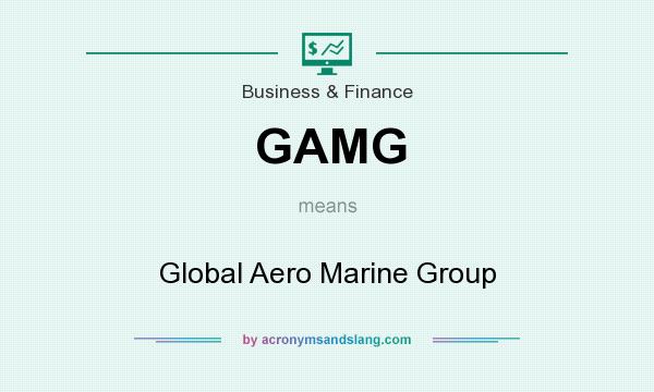 What does GAMG mean? It stands for Global Aero Marine Group