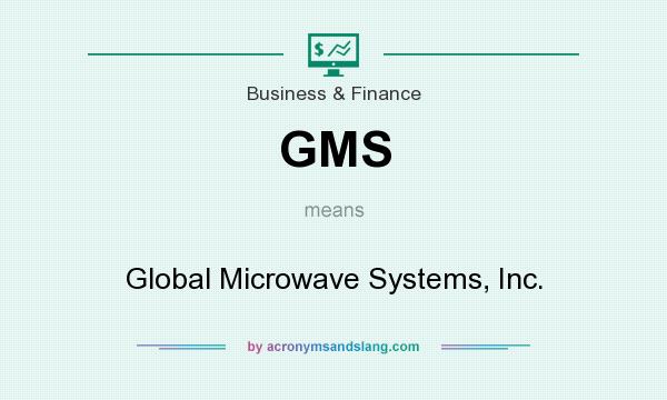 What does GMS mean? It stands for Global Microwave Systems, Inc.