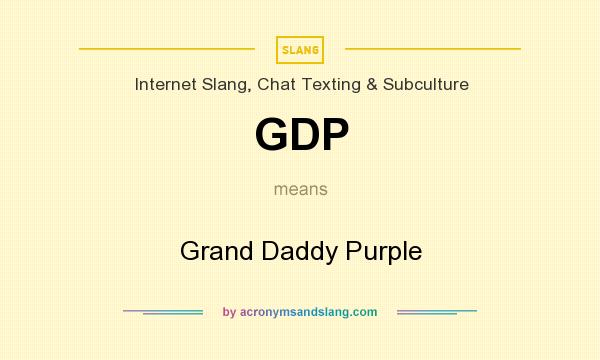 What does GDP mean? It stands for Grand Daddy Purple