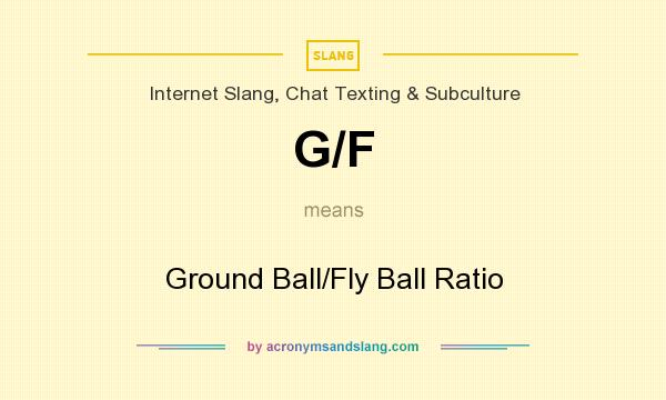 What does G/F mean? It stands for Ground Ball/Fly Ball Ratio