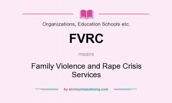 What does FVRC mean? It stands for Family Violence and Rape Crisis Services