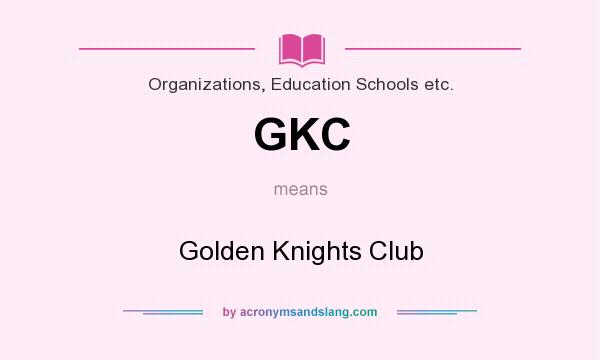 What does GKC mean? It stands for Golden Knights Club