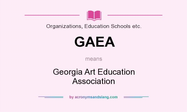 What does GAEA mean? It stands for Georgia Art Education Association