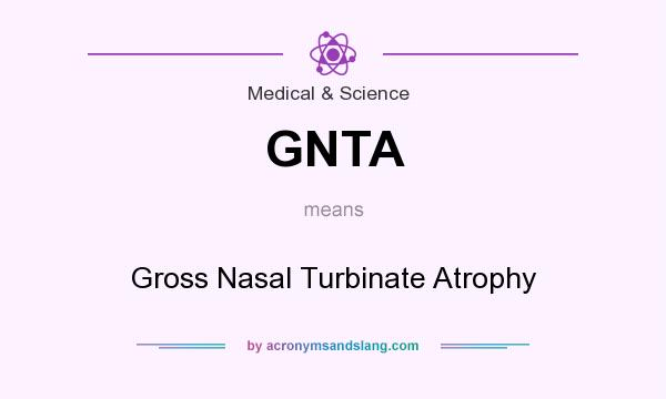 What does GNTA mean? It stands for Gross Nasal Turbinate Atrophy