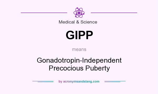 What does GIPP mean? It stands for Gonadotropin-Independent Precocious Puberty