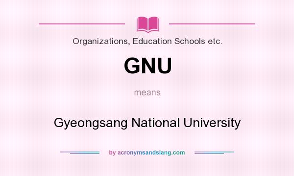 What does GNU mean? It stands for Gyeongsang National University