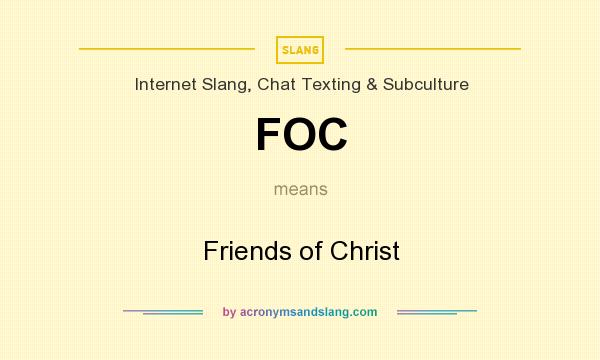 What does FOC mean? It stands for Friends of Christ
