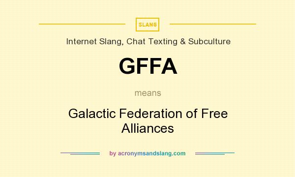 What does GFFA mean? It stands for Galactic Federation of Free Alliances