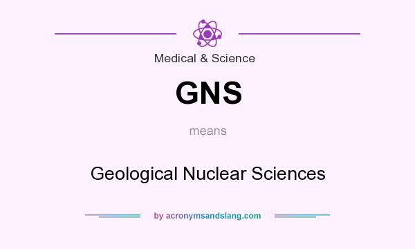 What does GNS mean? It stands for Geological Nuclear Sciences