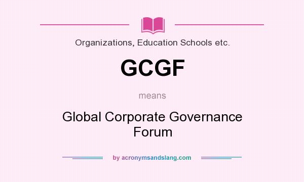 What does GCGF mean? It stands for Global Corporate Governance Forum