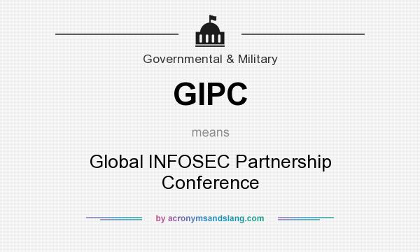 What does GIPC mean? It stands for Global INFOSEC Partnership Conference