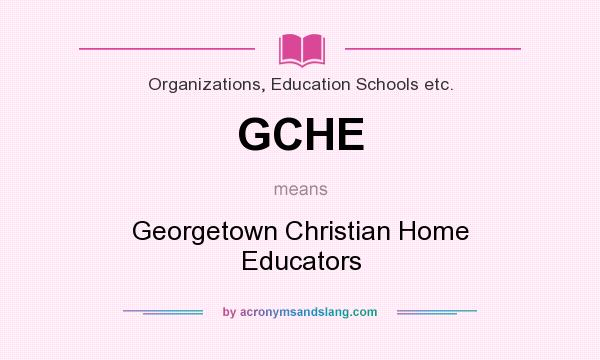 What does GCHE mean? It stands for Georgetown Christian Home Educators