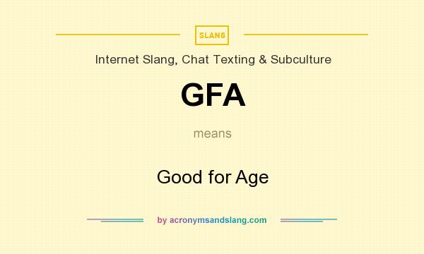What does GFA mean? It stands for Good for Age