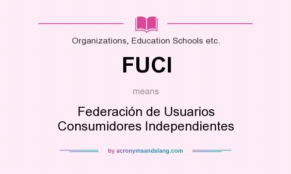 What does FUCI mean? It stands for Federación de Usuarios Consumidores Independientes