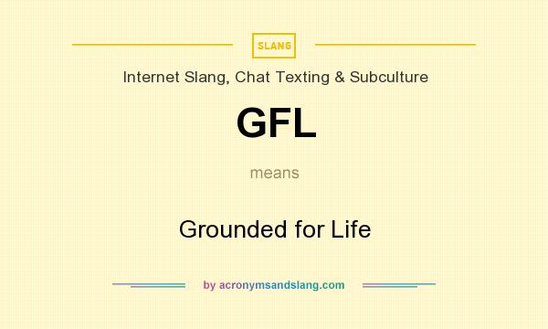 What does GFL mean? It stands for Grounded for Life
