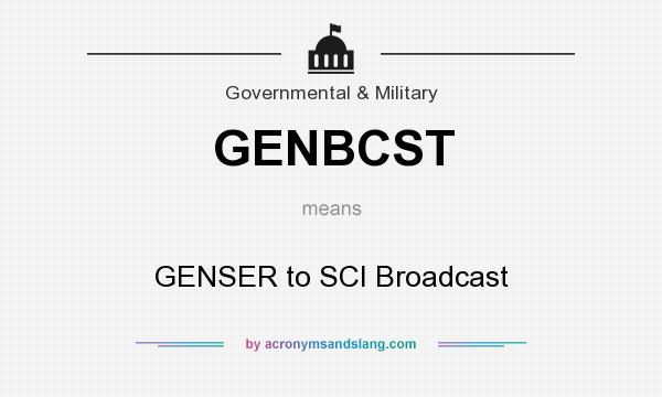What does GENBCST mean? It stands for GENSER to SCI Broadcast