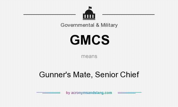 What does GMCS mean? It stands for Gunner`s Mate, Senior Chief