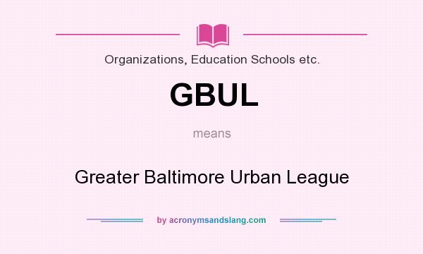 What does GBUL mean? It stands for Greater Baltimore Urban League