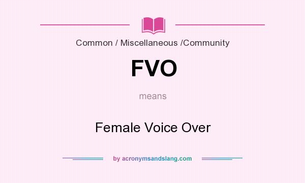 What does FVO mean? It stands for Female Voice Over