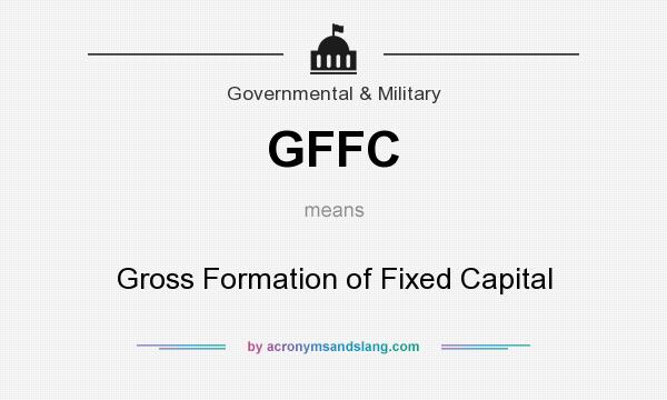 What does GFFC mean? It stands for Gross Formation of Fixed Capital