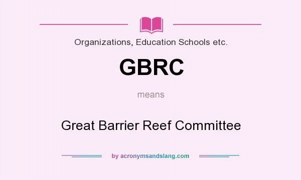 What does GBRC mean? It stands for Great Barrier Reef Committee