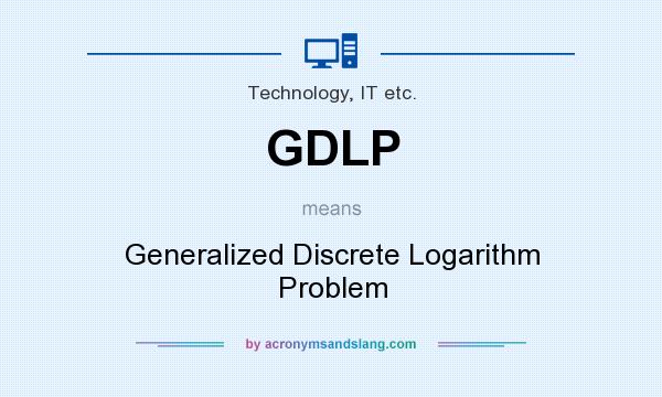 What does GDLP mean? It stands for Generalized Discrete Logarithm Problem