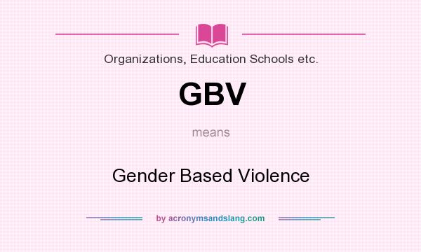 What does GBV mean? It stands for Gender Based Violence