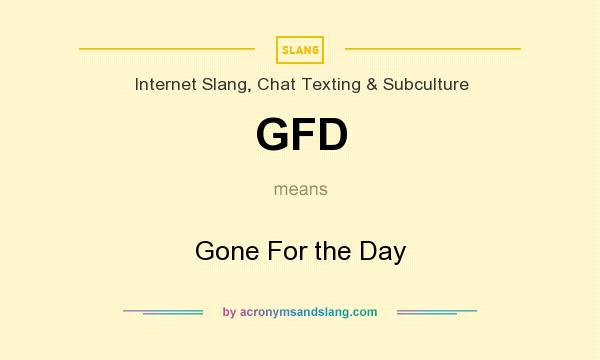 What does GFD mean? It stands for Gone For the Day