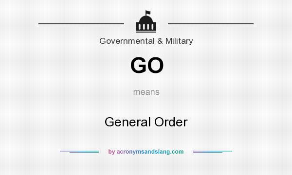 What does GO mean? It stands for General Order
