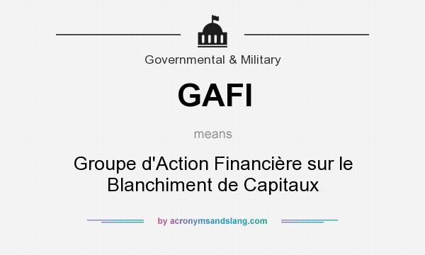 What does GAFI mean? It stands for Groupe d`Action Financière sur le Blanchiment de Capitaux