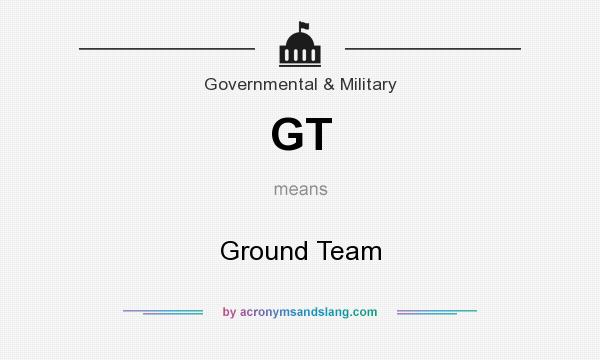 What does GT mean? It stands for Ground Team