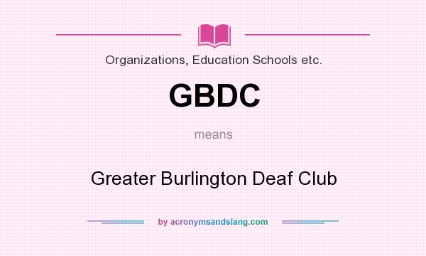 What does GBDC mean? It stands for Greater Burlington Deaf Club