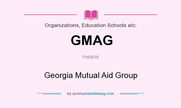 What does GMAG mean? It stands for Georgia Mutual Aid Group