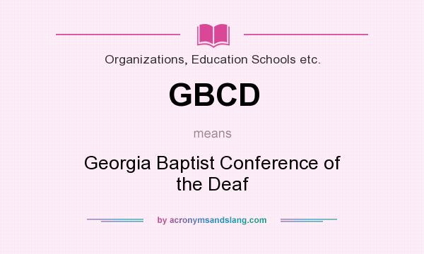 What does GBCD mean? It stands for Georgia Baptist Conference of the Deaf