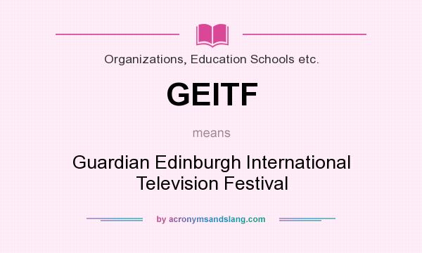 What does GEITF mean? It stands for Guardian Edinburgh International Television Festival