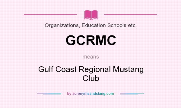 What does GCRMC mean? It stands for Gulf Coast Regional Mustang Club