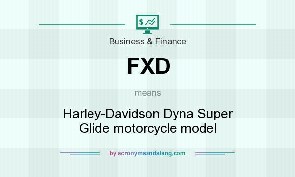 What does FXD mean? It stands for Harley-Davidson Dyna Super Glide motorcycle model